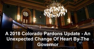 A 2018 Colorado Pardons Update - An Unexpected Change Of Heart By The Governor