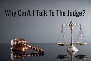 Why Can't OI Just Talk To The Judge?