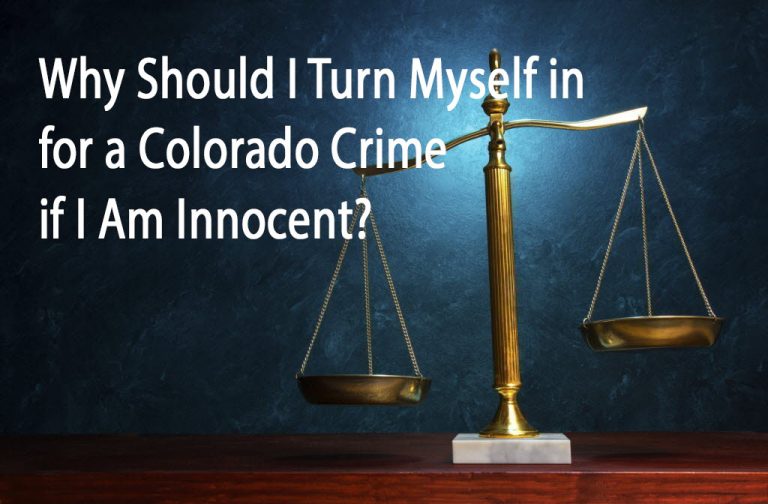 Why Should I Turn Myself In For A Colorado Crime If I Am Innocent Of 