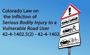 Colorado Law - Infliction of Serious Bodily Injury to a Vulnerable Road User 42-4-1402.5(2) - 42-4-1402