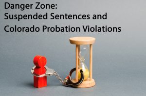 Danger Zone - Suspended Sentences and Colorado Probation Violations