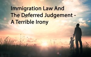 Immigration Law And The Deferred Judgement - A Hobson's Choice