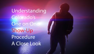 Understanding Colorado One on One Show-Up Procedures A Close Look