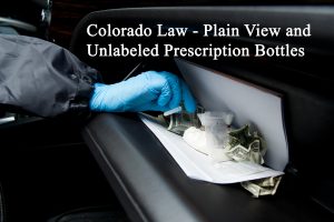 Colorado Law - Plain View and Unlabeled Prescription Bottles