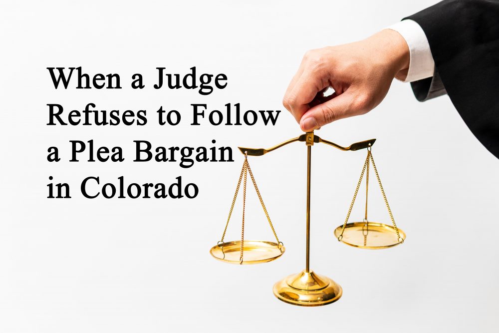 When a Judge Refuses to Follow a Plea Bargain in Colorado — Colorado