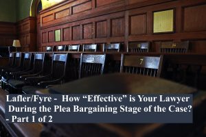 Lafler/Fyre - How “Effective” is Your Lawyer During the Plea Bargaining Stage