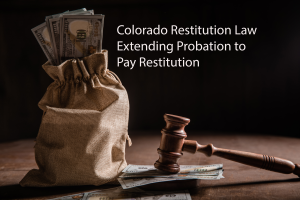 restitution,probation,Colorado,time to pay, good cause to extend probation