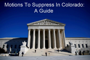 Motions To Suppress In Colorado: A Guide