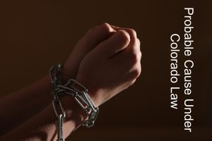 Probable Cause Under Colorado Law