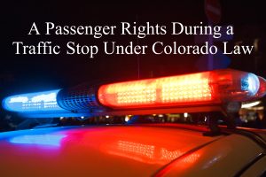 A Passenger Rights During a Traffic Stop Under Colorado Law