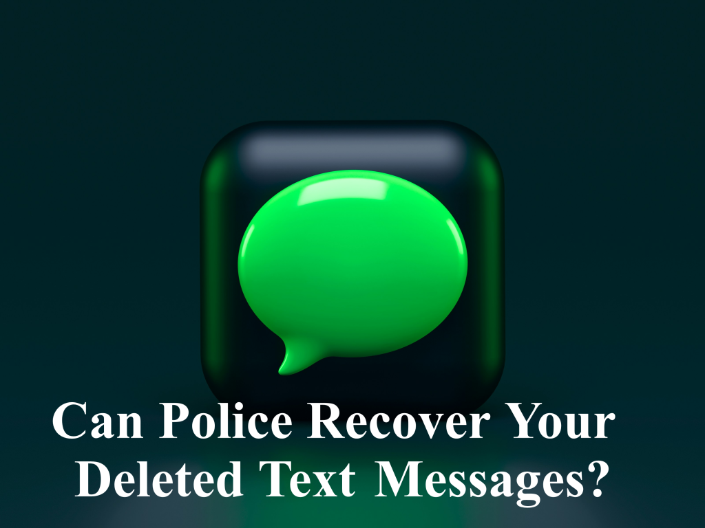 Can Police Recover Your Deleted Text Messages?