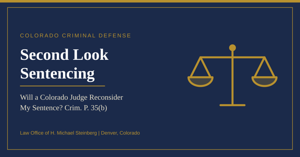 c Second Look Sentencing - Will A Colorado Judge Reconsider My Sentence? Rule 35 (b)